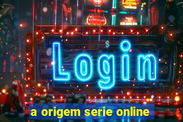 a origem serie online